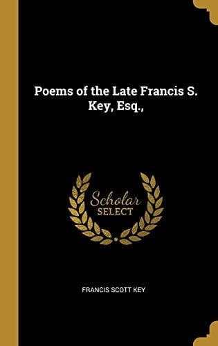 Poems of the Late Francis S. Key, Esq. ,
