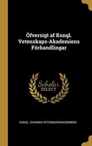 Öfversigt Af Kongl. Vetenskaps-Akademiens Förhandlingar