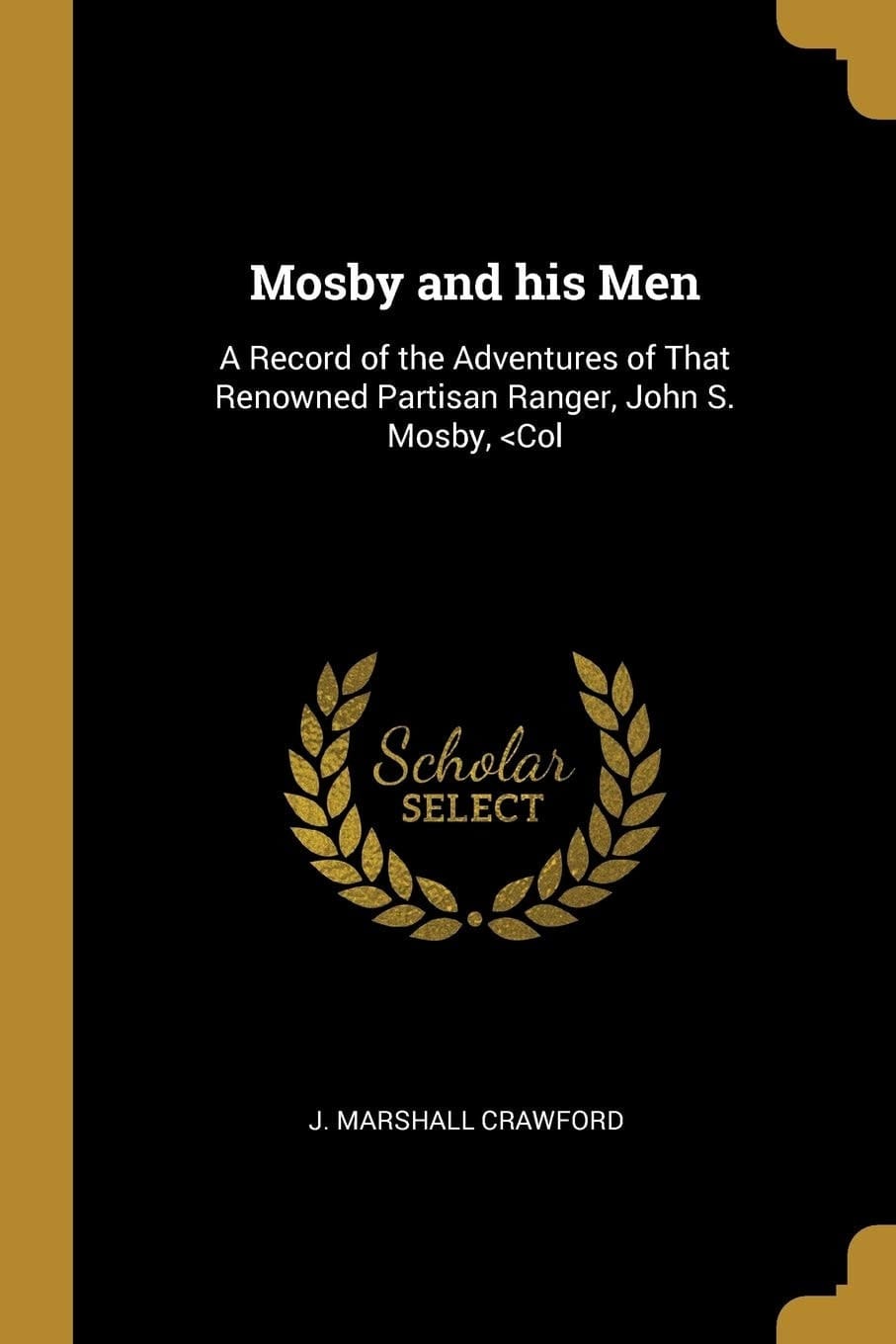 Mosby and His Men A Record of the Adventures of That Renowned Partisan Ranger, John S. Mosby,
