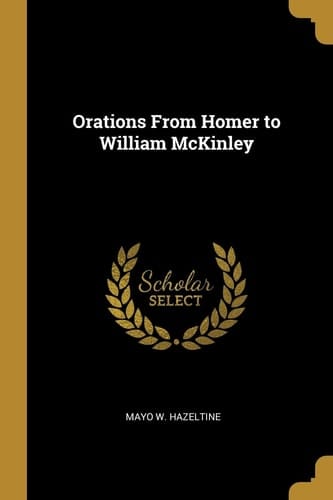 Orations from Homer to William McKinley