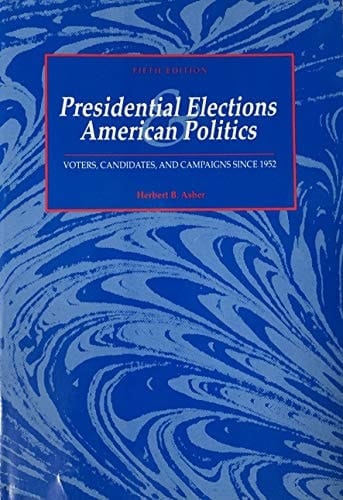 Presidential Elections and American Politics: Voters, Candidates, and Campaigns Since 1952