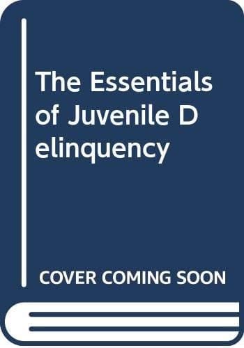 The Essentials of Juvenile Delinquency