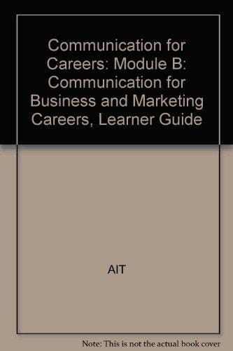 Communication for Careers: Module B Communication for Business and Marketing Careers, Learner Guide