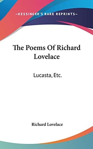 The Poems Of Richard Lovelace: Lucasta, Etc.