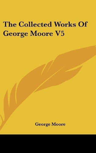 The Collected Works Of George Moore V5