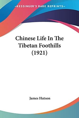 Chinese Life In The Tibetan Foothills (1921)