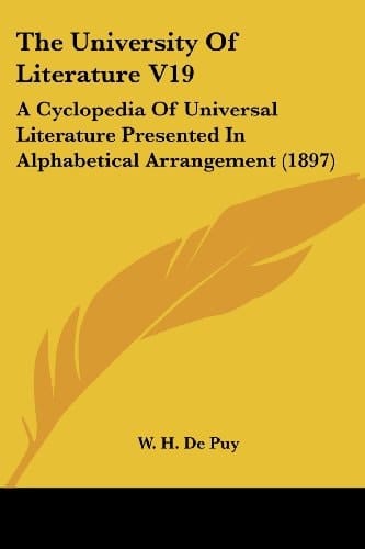 The University Of Literature V19: A Cyclopedia Of Universal Literature Presented In Alphabetical Arrangement (1897)
