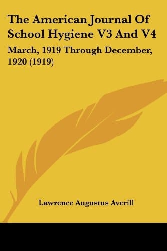The American Journal Of School Hygiene V3 And V4: March, 1919 Through December, 1920 (1919)