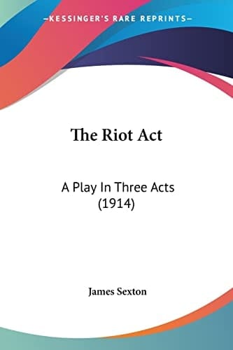 The Riot Act: A Play In Three Acts (1914)