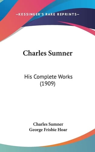 Charles Sumner: His Complete Works (1909)