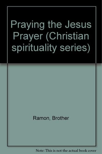 Praying the Jesus Prayer A Contemporary Introduction to an Ancient Method of Contemplative Prayer