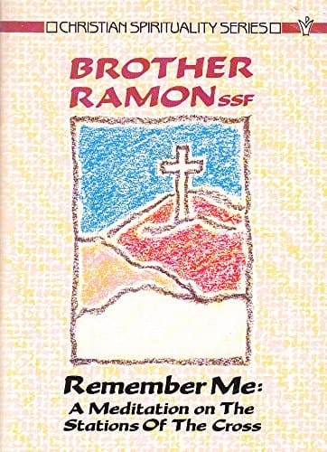 Remember Me A Meditation on the Stations of the Cross