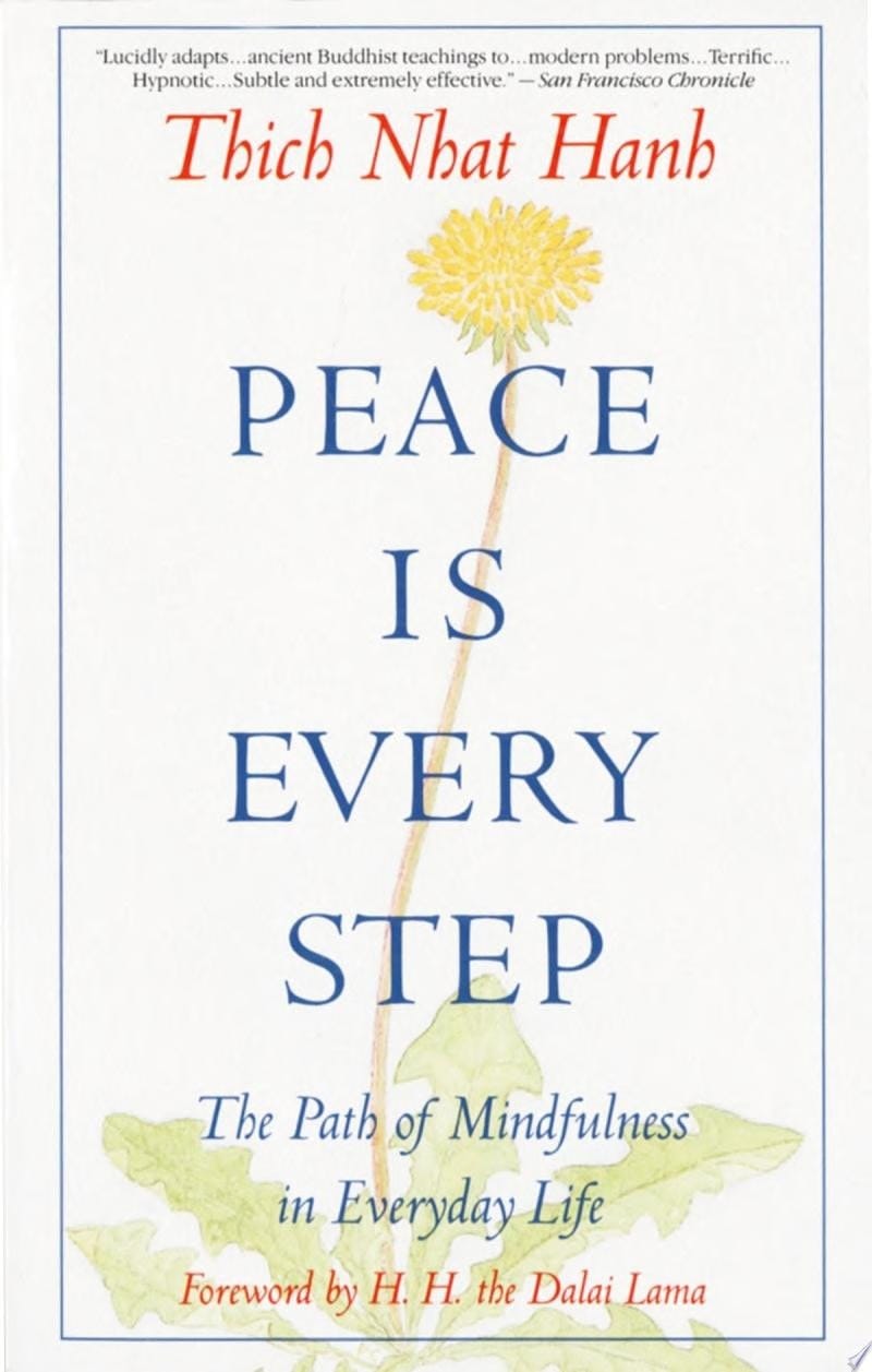 Peace Is Every Step The Path of Mindfulness in Everyday Life
