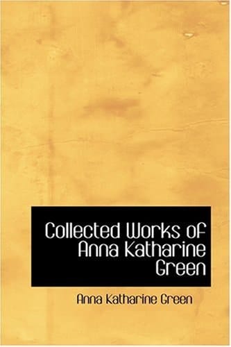 Collected Works of Anna Katharine Green