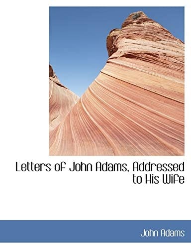 Letters of John Adams, Addressed to His Wife (Large Print Edition)