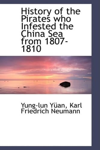 History of the Pirates Who Infested the China Sea from 1807-1810