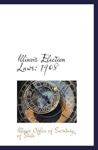 Illinois Election Laws: 1908