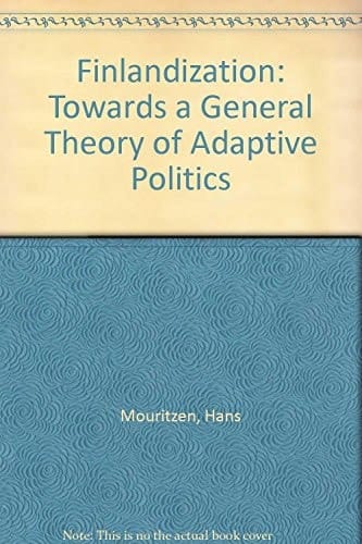 Finlandization: Towards a General Theory of Adaptive Politics
