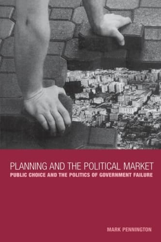 Planning and the Political Market Public Choice and the Politics of Government Failure
