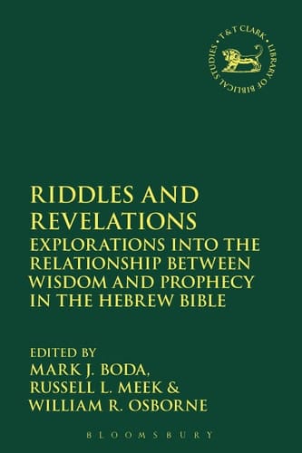Riddles and Revelations Explorations into the Relationship between Wisdom and Prophecy in the Hebrew Bible