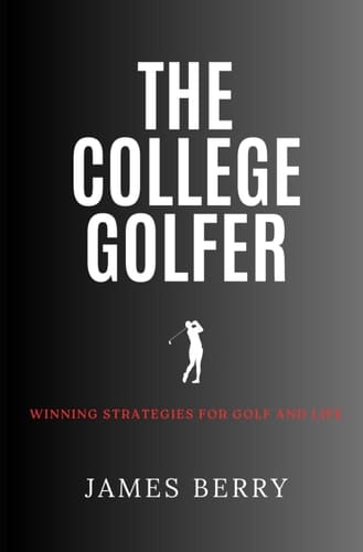 The College Golfer Winning Strategies for Golf and Life