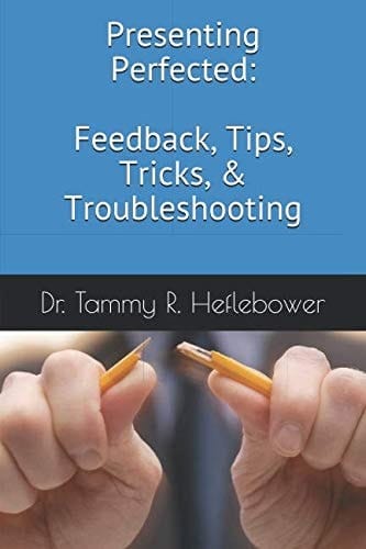 Presenting Perfected: Feedback, Tips, Tricks, & Troubleshooting