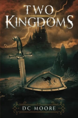 Two Kingdoms The Epic Struggle for Truth and Purpose Amidst Encroaching Darkness - a Medieval Fantasy
