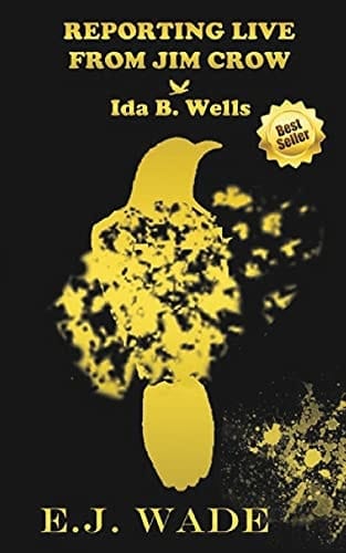 Reporting Live from Jim Crow Ida B. Wells