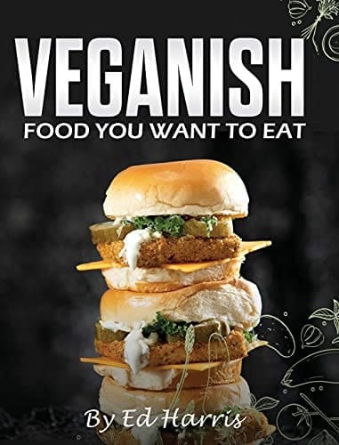 Veganish, Food You Want to Eat