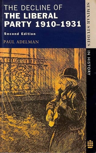The Decline Of The Liberal Party 1910-1931 (Seminar Studies)