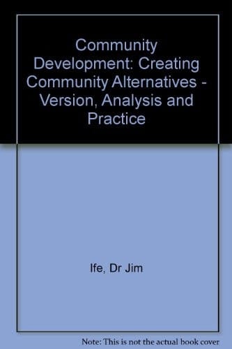 Community Development Creating Community Alternatives : Vision, Analysis, and Practice