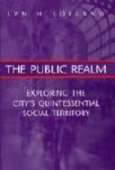 The Public Realm Exploring the City's Quintessential Social Territory