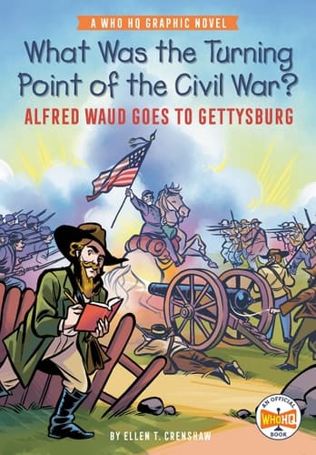 What Was the Turning Point of the Civil War?: Alfred Waud Goes to Gettysburg A Who HQ Graphic Novel