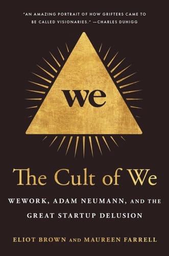 The Cult of We WeWork, Adam Neumann, and the Great Startup Delusion
