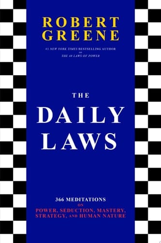 The Daily Laws 366 Meditations on Power, Seduction, Mastery, Strategy, and Human Nature