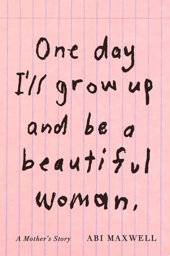 One Day I'll Grow Up and Be a Beautiful Woman A Mother's Story
