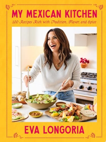 My Mexican Kitchen 100 Recipes Rich with Tradition, Flavor, and Spice: A Cookbook