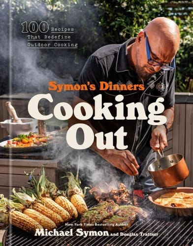 Symon's Dinners Cooking Out 100 Recipes That Redefine Outdoor Cooking