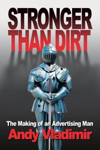 Stronger Than Dirt: The Making of an Advertising Man