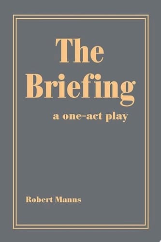 The Briefing A One-Act Play
