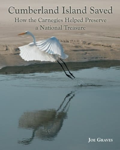 Cumberland Island Saved How the Carnegies Helped Preserve a National Treasure