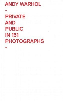 Andy Warhol Private and Public in 151 Photographs