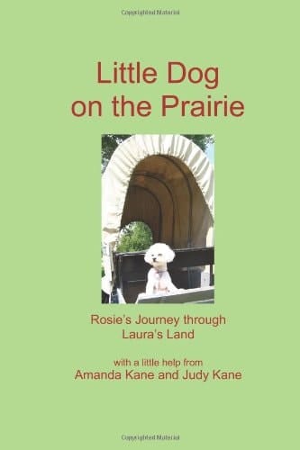 Little Dog on the Prairie: Rosie's Journey through Laura's Land