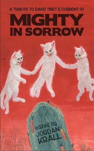 Mighty in Sorrow A Tribute to David Tibet and Current 93