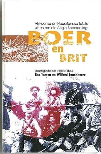 Boer en Brit: Afrikaanse en Nederlandse tekste uit en om die Anglo-Boereoorlog (Afrikaans Edition)