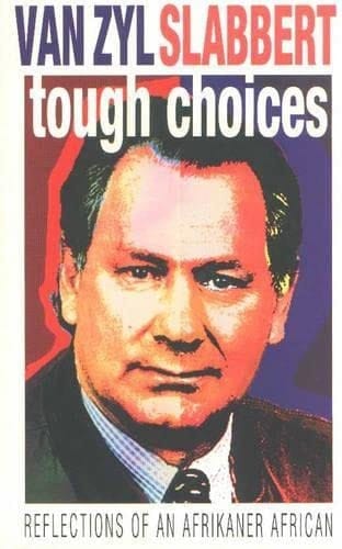 Tough choices: Reflections of an Afrikaner African / Van Zyl Slabbert ; [translated from the Afrikaans by Tania Slabbert]