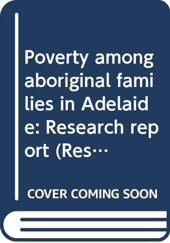 Poverty among aboriginal families in Adelaide: Research report (Research report - Commission of Inquiry into Poverty)