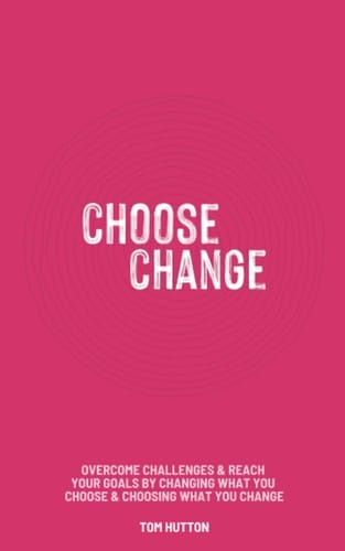 Choose Change Overcome Obstacles and Realise Goals by Changing What You Choose and Choosing What You Change