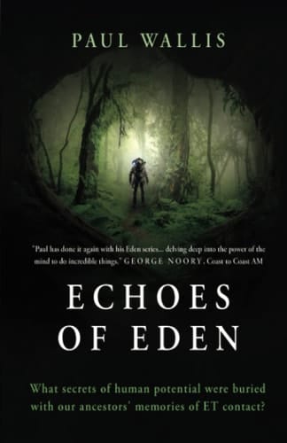 Echoes of Eden What Secrets of Human Potential Were Buried with Our Ancestors' Memories of Et Contact?