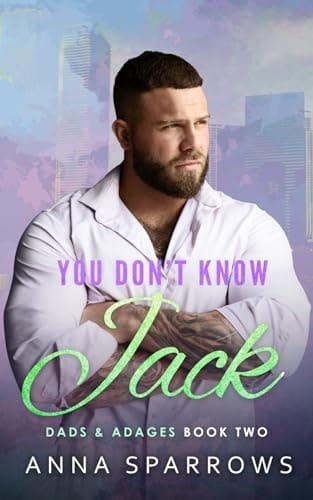 You Don't Know Jack: An MM Single Dad Bi Awakening Nanny/Manny Romance (Dads & Adages)